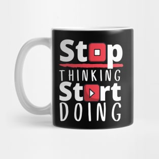 Stop Thinking Start Doing Mug